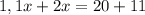 1,1x + 2x = 20 + 11