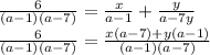 \frac{6}{(a-1)(a-7)}= \frac{x}{a-1} + \frac{y}{a-7y} \\ \frac{6}{(a-1)(a-7)}= \frac{x(a-7)+y (a-1)}{(a-1)(a-7)}