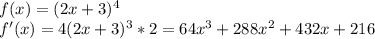 f(x)=(2x+3)^4 \\ f'(x)=4(2x+3)^3*2=64x^3+288x^2+432x+216