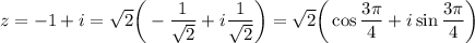 z=-1+i=\sqrt{2}\bigg(-\displaystyle \frac{1}{\sqrt{2}} +i \frac{1}{\sqrt{2}} \bigg)=\sqrt{2}\bigg(\cos \frac{3\pi}{4} +i\sin \frac{3\pi}{4}\bigg)