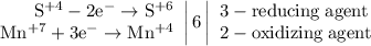 \left. \begin{array}{r} \mathrm{S^{+4} -2e^{-} \to S^{+6}} \\ \mathrm{Mn^{+7} +3e^{-} \to Mn^{+4}} \end{array} \right|6 \left| \begin{array}{l} \mathrm{3 - reducing\;agent} \\ \mathrm{2 - oxidizing\;agent} \end{array} \right.