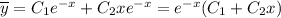 \overline{y}=C_1e^{-x}+C_2xe^{-x}=e^{-x}(C_1+C_2x)