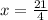 x = \frac{21}{4}