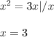 x^{2} =3x | /x \\ \\ x=3