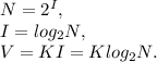 N = 2^I, \\ &#10;I = log_{2}N, \\ &#10;V = KI=Klog_{2}N.