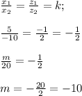 \frac{ x_{1} }{ x_{2} } = \frac{ z_{1} }{ z_{2} }=k; \\ \\ \frac{ 5 }{-10 } = \frac{-1 }{ 2 }=-\frac{1 }{ 2 } \\ \\ \frac{ m }{20 }= -\frac{1 }{ 2 } \\ \\ m=- \frac{20}{2}=-10