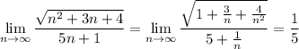 \displaystyle \lim_{n \to \infty} \frac{ \sqrt{n^2+3n+4} }{5n+1}= \lim_{n \to \infty} \frac{\sqrt{1+ \frac{3}{n} + \frac{4}{n^2} }}{5+ \frac{1}{n} } = \frac{1}{5}