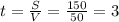 t=\frac{S}{V}=\frac{150}{50}=3