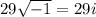 29 \sqrt{-1} =29i