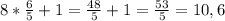 8* \frac{6}{5} +1 = \frac{48}{5} + 1 = \frac{53}{5} = 10,6