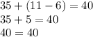 35+(11-6)=40 \\ 35+5=40 \\ 40=40