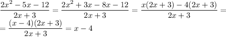 \dfrac{2x^2-5x-12}{2x+3}= \dfrac{2x^2+3x-8x-12}{2x+3}= \dfrac{x(2x+3)-4(2x+3)}{2x+3}= \\ = \dfrac{(x-4)(2x+3)}{2x+3} =x-4