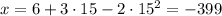 x=6+3 \cdot 15 - 2 \cdot 15^2=-399