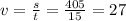 v=\frac{s}{t}=\frac{405}{15}=27