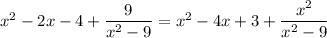 x^2-2x-4+ \dfrac{9}{x^2-9} =x^2-4x+3+ \dfrac{x^2}{x^2-9}