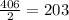 \frac{406}{2} =203