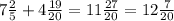 7\frac{2}{5}+4\frac{19}{20}=11\frac{27}{20}=12\frac{7}{20}