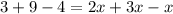 3+9-4 = 2x+3x-x