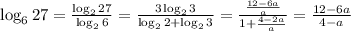 \log_627=\frac{\log_227}{\log_26}=\frac{3\log_23}{\log_22+\log_23}=&#10;\frac{\frac{12-6a}{a}}{1+\frac{4-2a}{a}}=\frac{12-6a}{4-a}