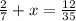 \frac{2}{7}+x= \frac{12}{35}