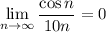 \displaystyle \lim_{n \to \infty} \frac{\cos n}{10n}=0