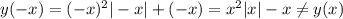 y(-x)=(-x)^2|-x|+(-x) = x^2|x|-x \neq y(x)