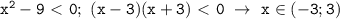 \mathtt{x^2-9\ \textless \ 0;~(x-3)(x+3)\ \textless \ 0~\to~x\in(-3;3)}