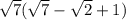 \sqrt{7} ( \sqrt{7} - \sqrt{2} + 1)