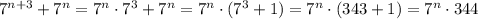 7^{n+3}+7^n=7^n\cdot 7^3+7^n=7^n\cdot(7^3+1)=7^n\cdot(343+1)=7^n\cdot 344