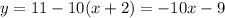 y=11 -10(x+2) = -10x-9