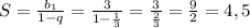 S= \frac{b_1}{1-q} = \frac{3}{1- \frac{1}{3} } = \frac{3}{ \frac{2}{3} } = \frac{9}{2} =4,5