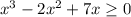 x^3-2x^2+7x \geq 0