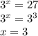 {3}^{x} = 27 \\ {3}^{x} = {3}^{3} \\ x = 3