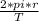 \frac{2*pi*r}{T}