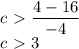 c\ \textgreater \ \dfrac{4-16}{-4} \\ c\ \textgreater \ 3