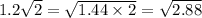 1.2 \sqrt{2} = \sqrt{1.44 \times 2} = \sqrt{2.88}