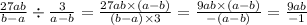 \frac{27ab}{b - a} \div \frac{3}{a - b} = \frac{27ab \times (a - b)}{(b - a) \times 3} = \frac{9ab \times (a - b)}{ - (a - b)} = \frac{9ab}{ - 1}