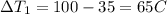 \Delta T_{1}=100-35=65 C