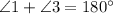 \angle 1 + \angle 3 = 180^{\circ}