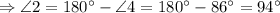 \Rightarrow \angle 2=180^{\circ}-\angle 4=180^{\circ}-86^{\circ}=94^{\circ}