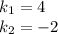 k_1=4\\ k_2=-2