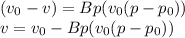 (v_0-v)=Bp(v_0(p-p_0))\\v=v_0-Bp(v_0(p-p_0))