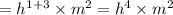 = {h}^{1 + 3} \times {m}^{2} = {h}^{4} \times {m}^{2}