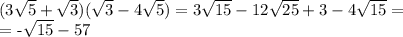 (3 \sqrt{5} + \sqrt{3})( \sqrt{3}-4 \sqrt{5} ) =3 \sqrt{15} -12 \sqrt{25} +3-4 \sqrt{15}=&#10;&#10;= -\sqrt{15} -57