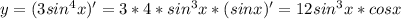 y=(3sin^4 x)'=3*4*sin^3 x * (sinx)'=12sin^3 x*cosx