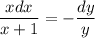 \displaystyle \frac{xdx}{x+1} =- \frac{dy}{y}