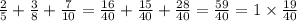 \frac{2}{5} + \frac{3}{8} + \frac{7}{10} = \frac{16}{40} + \frac{15}{40} + \frac{28}{40} = \frac{59}{40} = 1 \times \frac{19}{40}