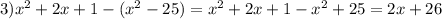 3) x^{2} +2x + 1 - ( x^{2} - 25) = x^{2} +2x + 1 - x^{2} + 25 = 2x + 26