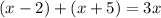 (x-2)+(x+5) = 3x