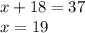 x+18 = 37 \\ x = 19